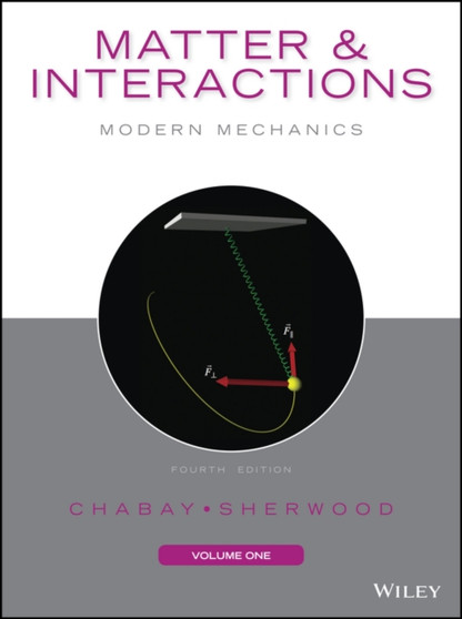 Matter and Interactions, Volume I : Modern Mechanics by Ruth W. Chabay - Paperback