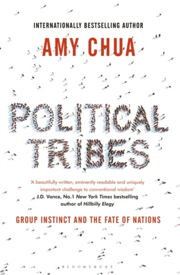 Political Tribes : Group Instinct and the Fate of Nations by Amy Chua - Hardback