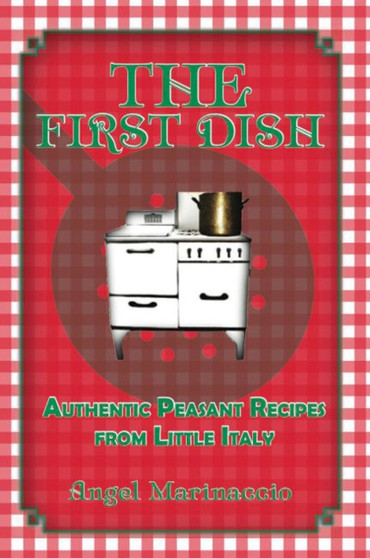 First Dish : Authentic Peasant Recipes from Little Italy