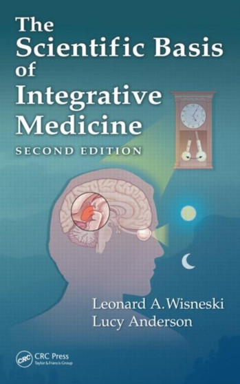 The Scientific Basis of Integrative Medicine, Second Edition by Leonard A. Wisneski - Hardback