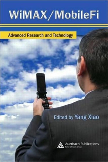 WiMAX/MobileFi : Advanced Research and Technology by Yang Xiao - Hardback
