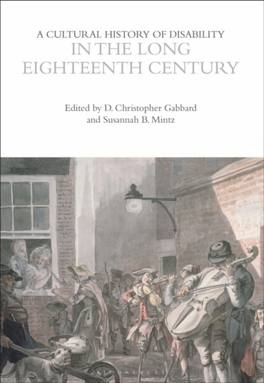 A Cultural History of Disability in the Long Eighteenth Century by Dr D.Christopher Gabbard - Hardback