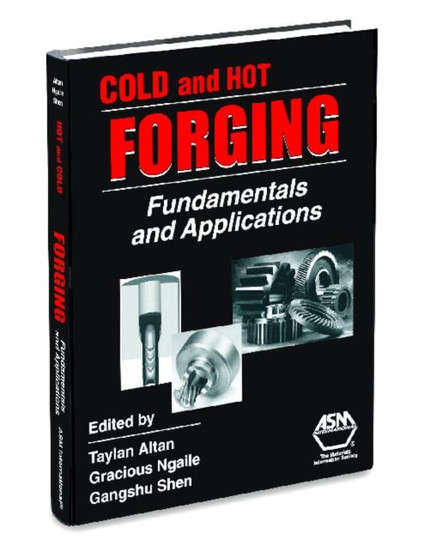 Cold and Hot Forging : Fundamentals and Applications by Taylan Altan - Hardback