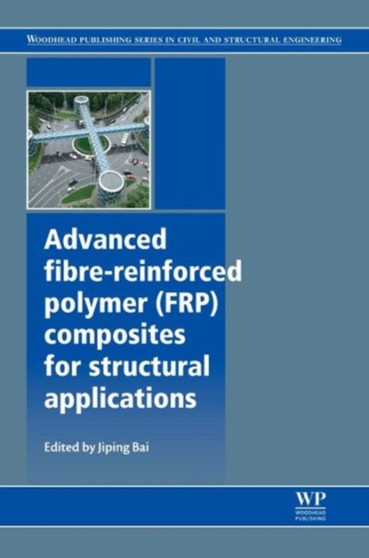 Advanced Fibre-Reinforced Polymer (FRP) Composites for Structural Applications by J Bai - Hardback