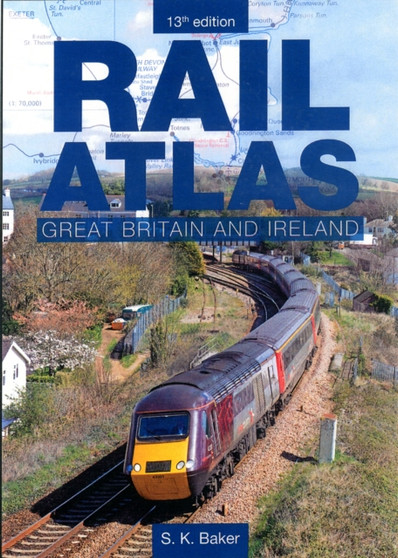 Rail Atlas Great Britain and Ireland 13th Edition by Stuart K Baker - Hardback