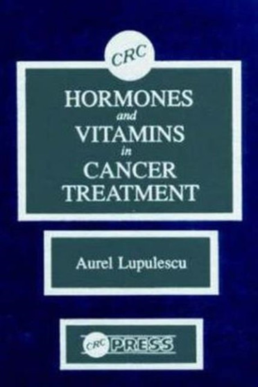 Hormones and Vitamins in Cancer Treatment by Aurel Lupulescu - Hardback