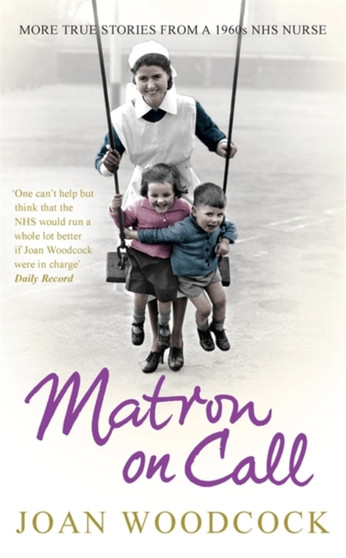 Matron on Call : More true stories of a 1960s NHS nurse by Joan Woodcock - Paperback