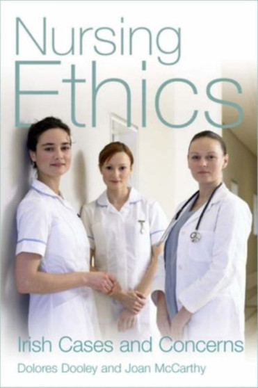 Nursing Ethics : Irish Cases and Concerns by Dolores Dooley - Paperback