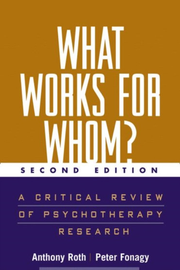 What Works for Whom? : A Critical Review of Psychotherapy Research by Peter Fonagy - Hardback