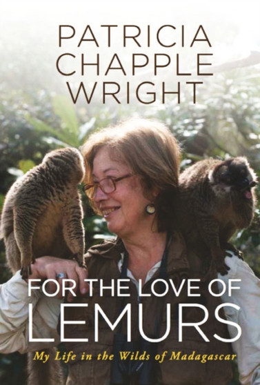 For the Love of Lemurs : My Life in the Wilds of Madagascar by Patricia Chapple Wright - Paperback For the Love of Lemurs : My Life in the Wilds of Madagascar by Patricia Chapple Wright - Paperback