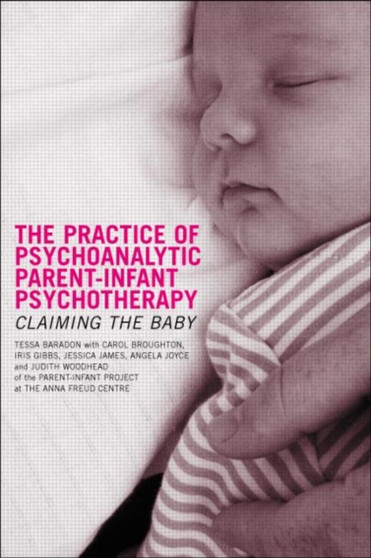 The Practice of Psychoanalytic Parent-Infant Psychotherapy by Tessa Baradon - Paperback