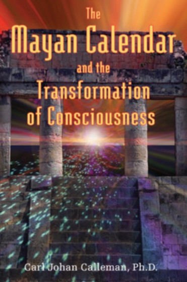 The Mayan Calendar and the Transformation of Consciousness by Carl Johan PhD Calleman - Paperback