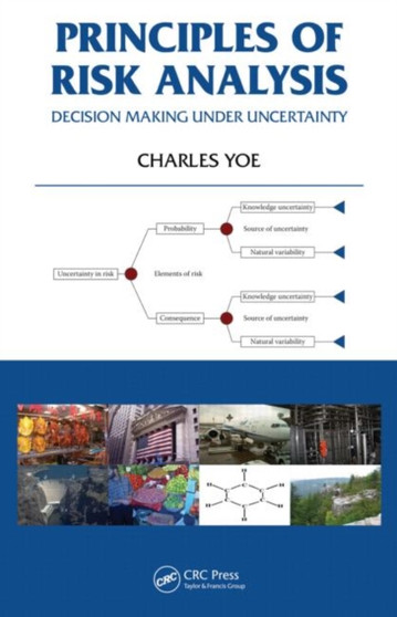 Principles of Risk Analysis : Decision Making Under Uncertainty by Charles Yoe - Hardback
