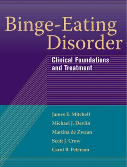 Binge-Eating Disorder : Clinical Foundations and Treatment by James E. Mitchell - Paperback