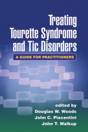 Treating Tourette Syndrome and Tic Disorders : A Guide for Practitioners by Douglas W. Woods - Hardback