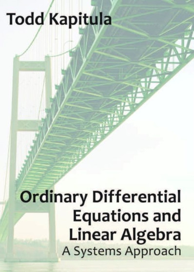 Ordinary Differential Equations and Linear Algebra : A Systems Approach by Todd Kapitula - Paperback
