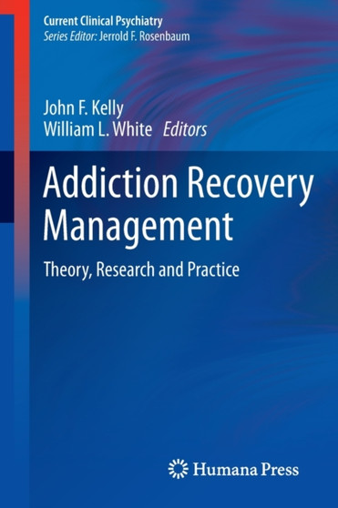 Addiction Recovery Management : Theory, Research and Practice by John F. Kelly - Paperback
