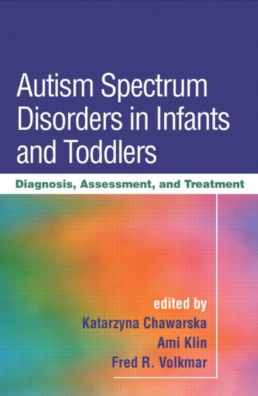 Autism Spectrum Disorders in Infants and Toddlers : Diagnosis, Assessment, and Treatment by Katarzyna Chawarska - Paperback