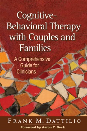 Cognitive-Behavioral Therapy with Couples and Families : A Comprehensive Guide for Clinicians by Frank M. Dattilio - Hardback