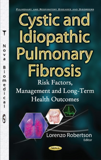 Cystic & Idiopathic Pulmonary Fibrosis : Risk Factors, Management & Long-Term Health Outcomes by Lorenzo Robertson - Hardback