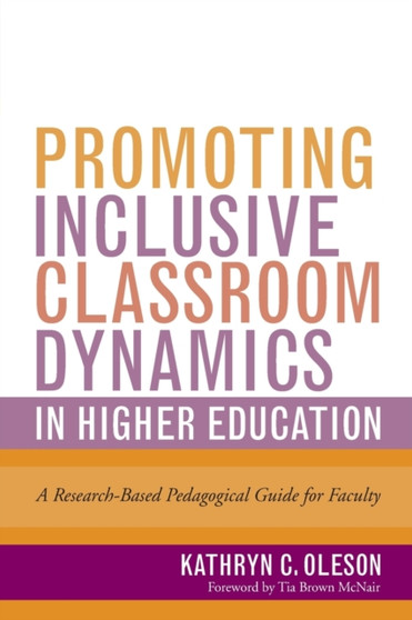 Promoting Inclusive Classroom Dynamics in Higher Education : A Research-Based Pedagogical Guide for Faculty by Kathryn C. Oleson - Paperback