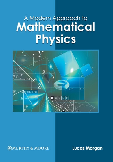 A Modern Approach to Mathematical Physics by Lucas Morgan - Hardback