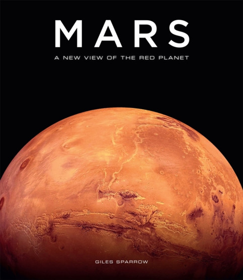 Mars : A New View of the Red Planet by Giles Sparrow - Hardback