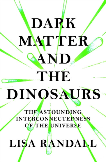 Dark Matter and the Dinosaurs by Lisa Randall - Hardback