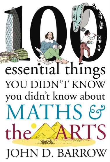100 Essential Things You Didn't Know You Didn't Know About Maths and the Arts by John D. Barrow - Hardback