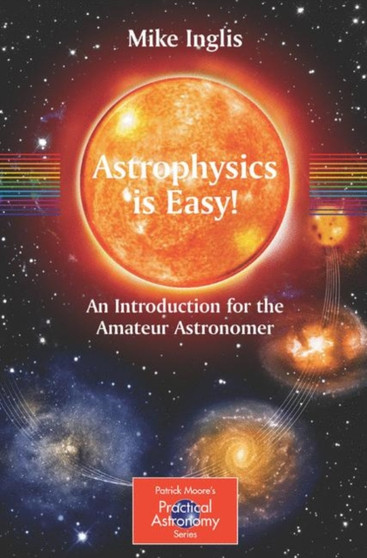 Astrophysics is Easy! : An Introduction for the Amateur Astronomer by Mike Inglis - Paperback