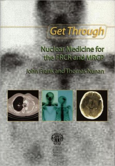 Get Through Nuclear Medicine for the FRCR and MRCP by John Frank - Paperback