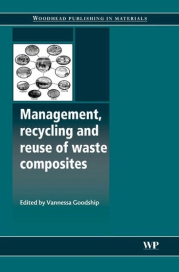 Management, Recycling and Reuse of Waste Composites by V Goodship - Hardback