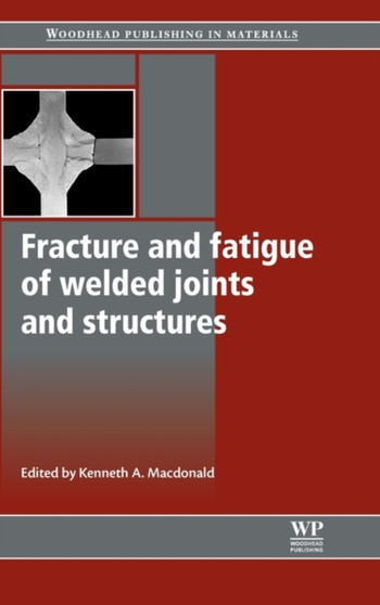 Fracture and Fatigue of Welded Joints and Structures by K Macdonald - Hardback