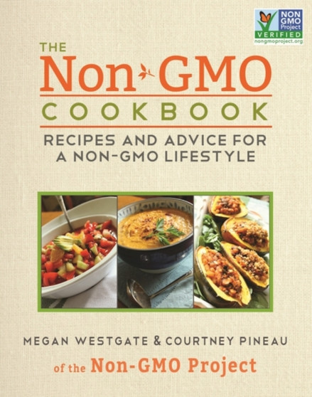 The Non-GMO Cookbook : Recipes and Advice for a Non-GMO Lifestyle
