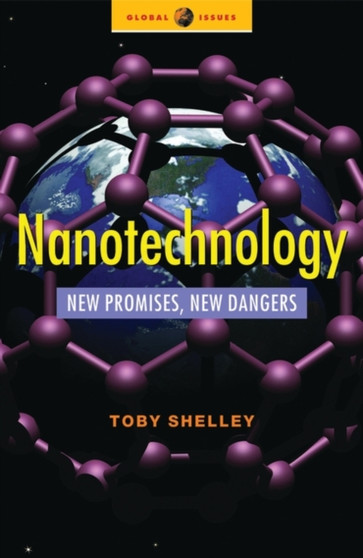 Nanotechnology : New Promises, New Dangers by Toby Shelley - Hardback