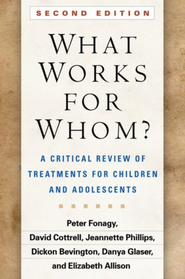 What Works for Whom? : A Critical Review of Treatments for Children and Adolescents by Peter Fonagy - Hardback