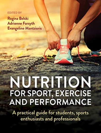 Nutrition for Sport, Exercise and Performance : A practical guide for students, sports enthusiasts and professionals by Regina Belski - Paperback