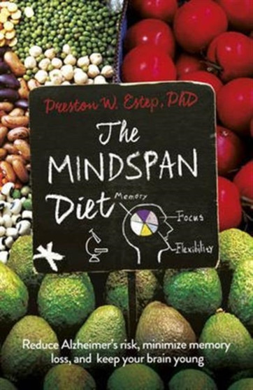 The Mindspan Diet : Reduce Alzheimer's Risk, and Keep Your Brain Young by PhD Preston W. Estep - Paperback