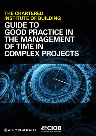 Guide to Good Practice in the Management of Time in Complex Projects by . CIOB - Paperback