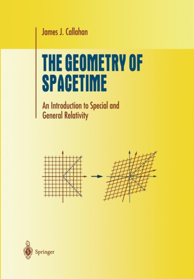 The Geometry of Spacetime : An Introduction to Special and General Relativity by James J. Jr. Callahan - Paperback
