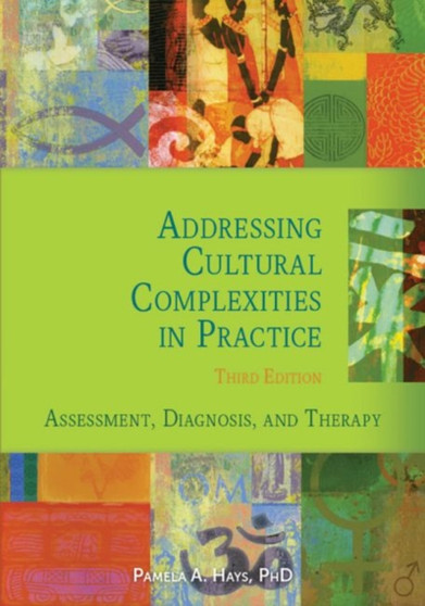 Addressing Cultural Complexities in Practice : Assessment, Diagnosis, and Therapy by Pamela A. Hays - Hardback