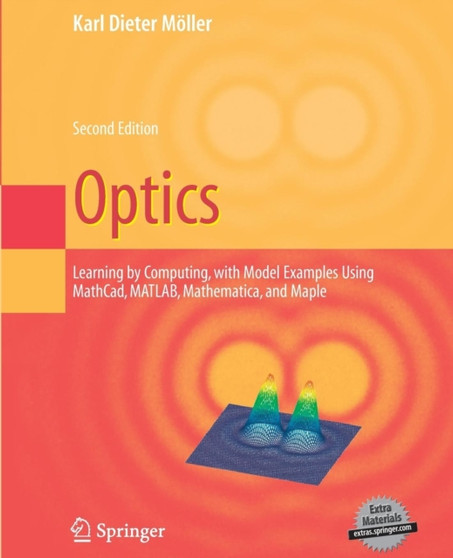 Optics : Learning by Computing, with Examples Using Maple, MathCad??, Matlab??, Mathematica??, and Maple?? by Karl Dieter Moeller - Paperback