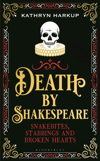 Death By Shakespeare : Snakebites, Stabbings and Broken Hearts by Kathryn Harkup - Hardback