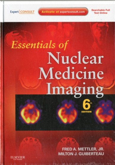 Essentials of Nuclear Medicine Imaging : Expert Consult - Online and Print by Fred A. Jr. Mettler - Hardback