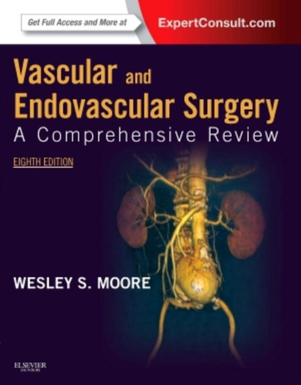 Vascular and Endovascular Surgery : A Comprehensive Review Expert Consult: Online and Print by Wesley S. Moore - Hardback