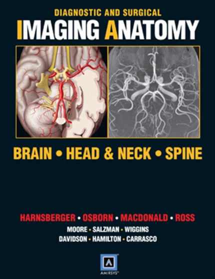Diagnostic and Surgical Imaging Anatomy: Brain, Head and Neck, Spine : Published by Amirsys (R) by H.Ric Harnsberger - Hardback