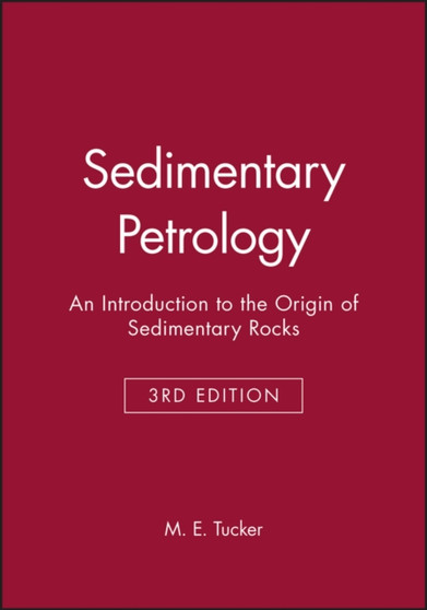Sedimentary Petrology - An Introduction to the Origin of Sedimentary Rocks 3e by ME Tucker - Paperback