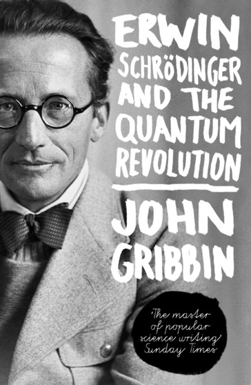 Erwin Schrodinger and the Quantum Revolution by John R. Gribbin - Hardback