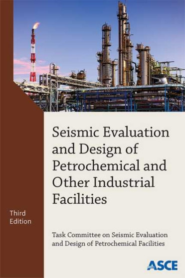 Seismic Evaluation and Design of Petrochemical and Other Industrial Facilities by Task Committee on Seismic Evaluation and Design of Petrochemical Facil - Paperback