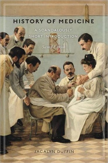 History of Medicine : A Scandalously Short Introduction by Jacalyn Duffin - Paperback